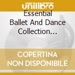Essential Ballet And Dance Collection (The) cd