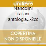 Mandolini italiani antologia..-2cd cd