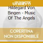 Hildegard Von Bingen - Music Of The Angels cd musicale di Hildegard Von Bingen