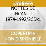 NOTTES DE INCANTU 1974-1992/2CDx1 cd musicale di CARTA MARIA