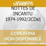 NOTTES DE INCANTU 1974-1992/2CDx1 cd