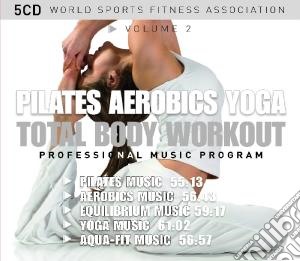 Total Body Workout Volume 2 - Pilates, Aerobics, Yoga (5 Cd) cd musicale di Miscellanee