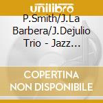 P.Smith/J.La Barbera/J.Dejulio Trio - Jazz On Broadway cd