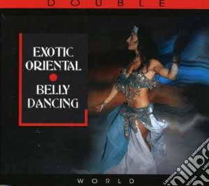 Exotic Oriental, Belly Dancing (2 Cd) cd musicale