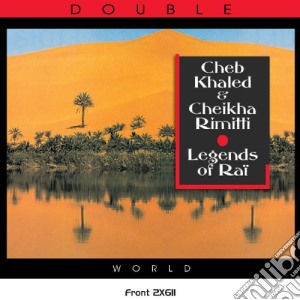 Cheb Khaled & Rimitti Cheikha - Legends Of Rai (2 Cd) cd musicale di Khaled cheb & rimitt