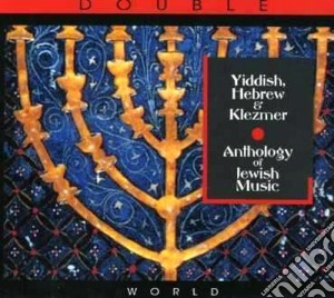 Yiddish, Hebrew & Klezmer: Anthology Of Jewish Music / Various (2 Cd) cd musicale di Ebraico Folk