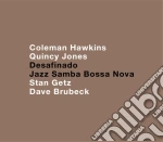 Desafinando: Jazz, Samba, Bossa Nova. Coleman Hawkins/Quincy Jones/Stan Getz/Dave Brubeck (2 Cd) cd