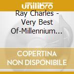 Ray Charles - Very Best Of-Millennium Edition cd musicale di Ray Charles