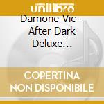 Damone Vic - After Dark Deluxe Collectors cd
