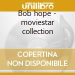 Bob hope - moviestar collection cd musicale di Bob Hope