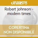 Robert johnson - modern times cd musicale di Robert Johnson