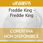 Freddie King - Freddie King cd musicale di Freddie King