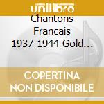 Chantons Francais 1937-1944 Gold Collection / Various cd musicale di Francaise Chansons