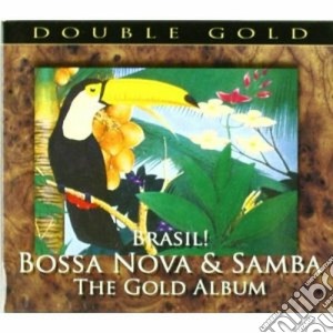 Brasil! Bossa Nova And Samba - Brasil! Bossa Nova & Samba: The Gold Album. Double Gold (2 Cd) cd musicale