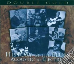 History Of The Blues: Acoustic To Electric - Double Gold - 40 Brani(2 Cd) cd musicale