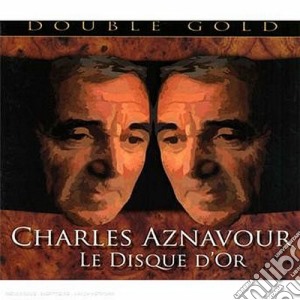 Charles Aznavour - Le Disque D'or - Double Gold - 30 Branifamosi (2 Cd) cd musicale di Charles Aznavour