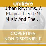 Urban Rhythms, A Magical Blend Of Music And The Sounds Of Nature cd