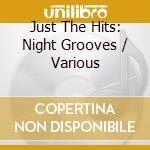 Just The Hits: Night Grooves / Various cd musicale di Various