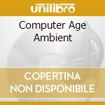 Computer Age Ambient cd musicale di Terminal Video
