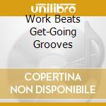 Work Beats Get-Going Grooves cd