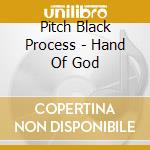 Pitch Black Process - Hand Of God cd