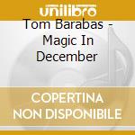Tom Barabas - Magic In December cd musicale di Tom Barabas
