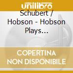 Schubert / Hobson - Hobson Plays Schubert: Sonatas / 3 Impromptus cd