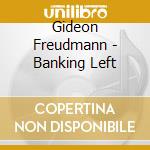 Gideon Freudmann - Banking Left cd