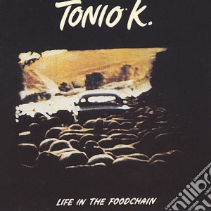 Tonio K. - Life In The Foodchain cd musicale di K. Tonio