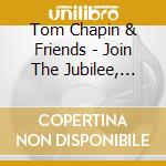 Tom Chapin & Friends - Join The Jubilee, Live cd