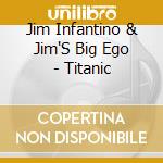 Jim Infantino & Jim'S Big Ego - Titanic