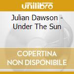 Julian Dawson - Under The Sun cd