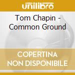 Tom Chapin - Common Ground cd musicale di Chapin Tom