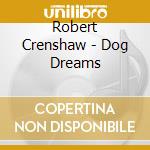Robert Crenshaw - Dog Dreams cd musicale