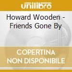 Howard Wooden - Friends Gone By cd
