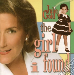 Julie Gold - The Girl I Found cd musicale di Gold Julie