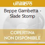 Beppe Gambetta - Slade Stomp cd musicale di Beppe Gambetta