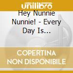 Hey Nunnie Nunnie! - Every Day Is Christmas! cd
