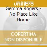 Gemma Rogers - No Place Like Home cd musicale