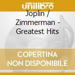 Joplin / Zimmerman - Greatest Hits cd musicale