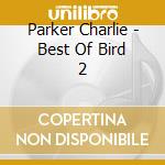 Parker Charlie - Best Of Bird 2 cd