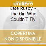 Kate Rusby - The Girl Who Couldn'T Fly cd musicale di Kate Rusby