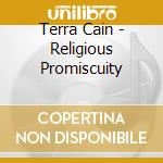 Terra Cain - Religious Promiscuity cd