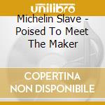 Michelin Slave - Poised To Meet The Maker cd