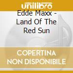 Edde Maxx - Land Of The Red Sun cd