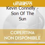 Kevin Connelly - Son Of The Sun cd musicale di Kevin Connelly