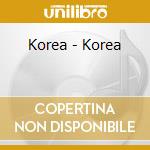 Korea - Korea cd musicale di Korea
