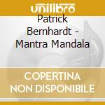 Patrick Bernhardt - Mantra Mandala cd musicale di Patrick Bernhardt