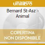 Bernard St-Asz - Animal cd musicale di Bernard St