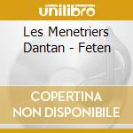 Les Menetriers Dantan - Feten cd musicale di Les Menetriers Dantan
